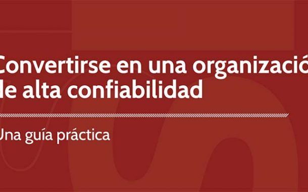 Guía práctica para convertirse en una organización de alta confiabilidad