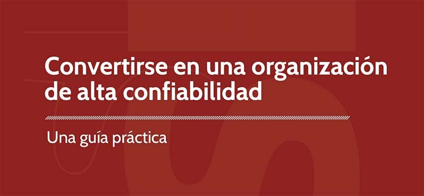 Guía práctica para convertirse en una organización de alta confiabilidad