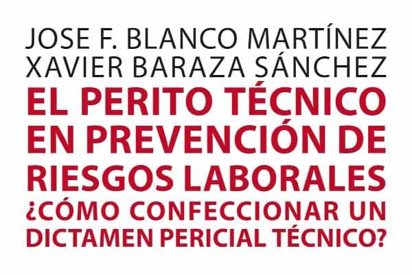 El perito técnico en prevención de riesgos laborales El perito técnico en prevención de riesgos laborales ¿Cómo confeccionar un dictamen pericial técnico?