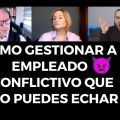 Cómo gestionar a un EMPLEADO 👿 CONFLICTIVO que ❌ NO puedes ECHAR 😨