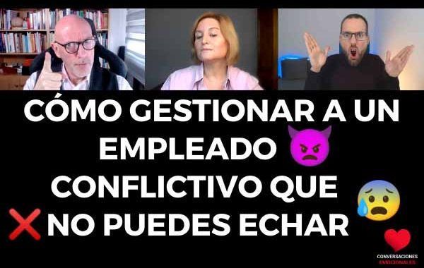 Cómo gestionar a un EMPLEADO 👿 CONFLICTIVO que ❌ NO puedes ECHAR 😨