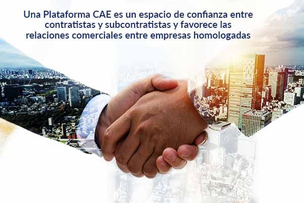 Una Plataforma CAE es un espacio de confianza entre contratistas y subcontratistas y favorece las relaciones comerciales entre empresas homologadas
