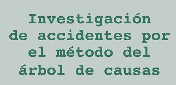Investigación de accidentes por el método del árbol de causas
