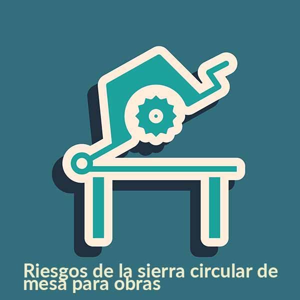 Conoce los Riesgos de la sierra circular de mesa para obras Conoce los Riesgos de la sierra circular de mesa para obras