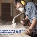 Polvo de madera, nuevo límite de exposición para el 2023
