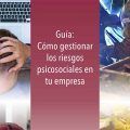 Cómo gestionar los riesgos psicosociales en tu empresa