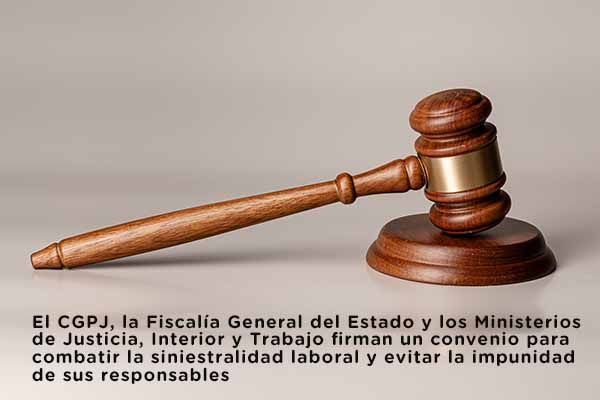 El CGPJ, la Fiscalía General del Estado y los Ministerios de Justicia, Interior y Trabajo firman un convenio para combatir la siniestralidad laboral y evitar la impunidad de sus responsables