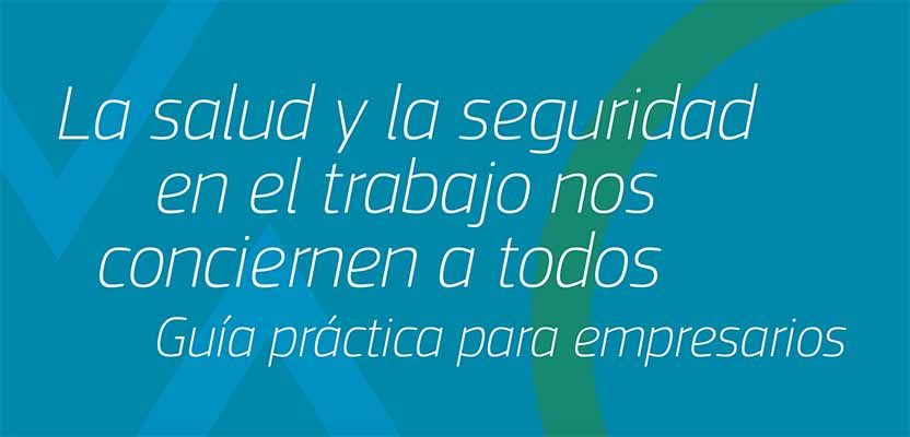 La salud y la seguridad en el trabajo nos conciernen a todos: Guía práctica para empresarios