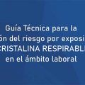 Guía Técnica para la prevención del riesgo por exposición a la SÍLICE CRISTALINA RESPIRABLE (SCR) en el ámbito laboral