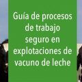 Guía de procesos de trabajo seguro en explotaciones de vacuno de leche