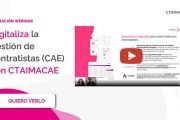 Grabación Webinar: “Digitaliza la Gestión de Contratistas (CAE) con CTAIMACAE”