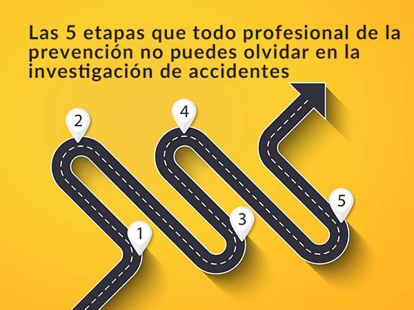 Las 5 etapas que todo profesional no puedes olvidar en la investigación de accidentes
