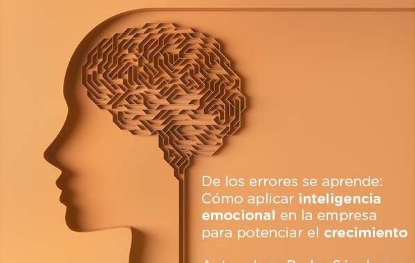De los errores se aprende: Cómo aplicar inteligencia emocional en la empresa para potenciar el crecimiento