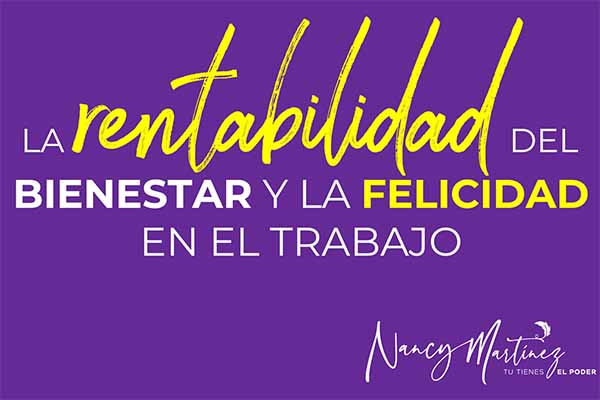 La rentabilidad del BIENESTAR y la FELICIDAD en el Trabajo
