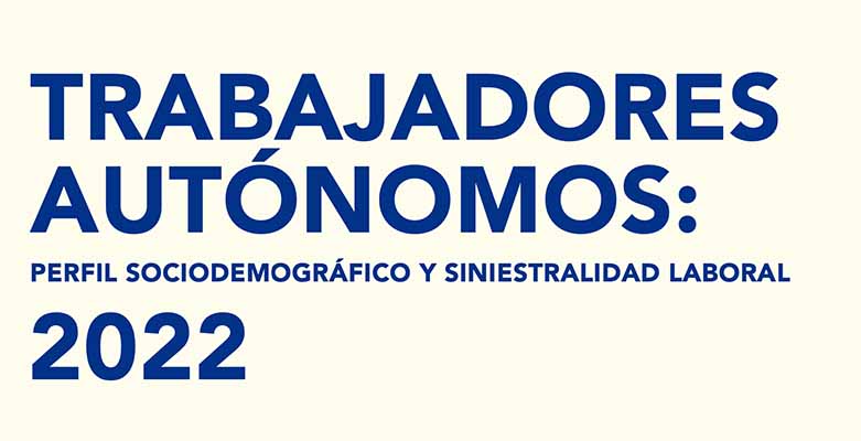 Trabajadores Autónomos: Perfil sociodemográfico y Siniestralidad laboral 2022