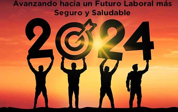 ¡Bienvenidos al 2024! Avanzando hacia un Futuro Laboral más Seguro y Saludable