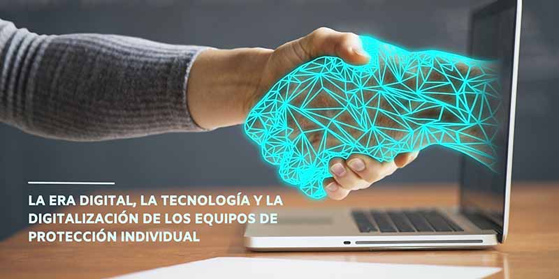 La era digital, la tecnología y la digitalización de los equipos de protección individual