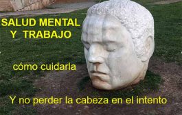 Salud mental y trabajo, como cuidar la salud mental en el trabajo y no perder la cabeza en el intento