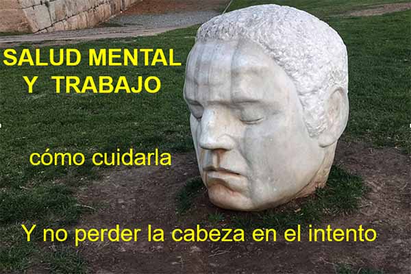 Salud mental y trabajo, como cuidar la salud mental en el trabajo y no perder la cabeza en el intento