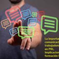 La importancia de la comunicación entre trabajadores y empresa en PRL. Implicaciones en formación PRL