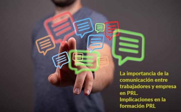 La importancia de la comunicación entre trabajadores y empresa en PRL. Implicaciones en formación PRL