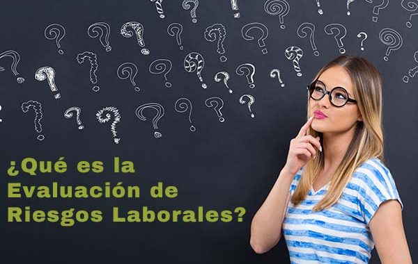 ¿Qué es la Evaluación de Riesgos Laborales?