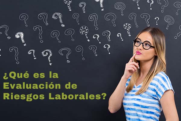 ¿Qué es la Evaluación de Riesgos Laborales?