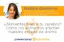 ¿Alimentas bien a tu cerebro? Cómo los alimentos afectan nuestro estado de ánimo