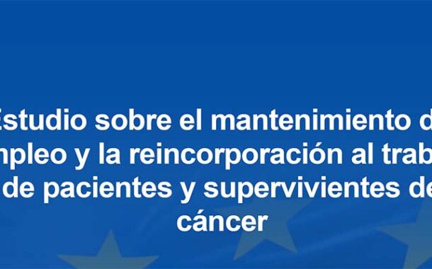 Estudio sobre el mantenimiento del empleo y la reincorporación al trabajo de pacientes y supervivientes de cáncer