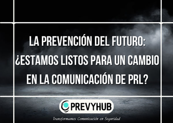 La Prevención del Futuro: ¿Estamos Listos para un cambio en la comunicación de PRL?