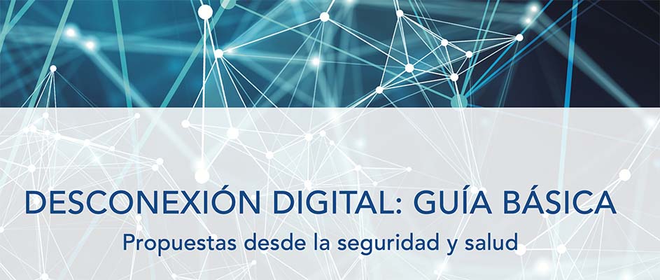 Desconexión digital: Guía básica. Propuestas desde la seguridad y salud