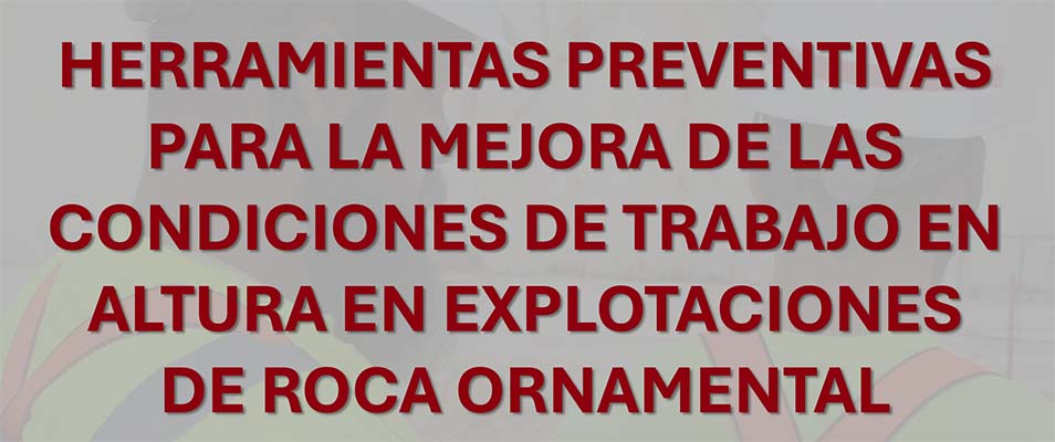 Herramientas preventivas para la mejora de las condiciones de trabajo en altura en explotaciones de roca ornamental