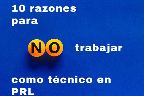 10 razones para no ejercer como técnico en prevención de riesgos laborales